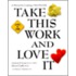 Take This Work And Love It