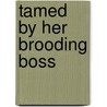Tamed by Her Brooding Boss door Joanna Neil