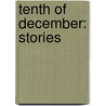 Tenth of December: Stories door George Saunders