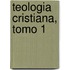 Teologia Cristiana, Tomo 1