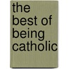 The Best of Being Catholic door Kathy Coffey