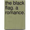 The Black Flag. A romance. door William Hayward