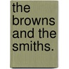 The Browns and the Smiths. door Christiana Jane Douglas