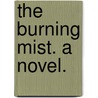 The Burning Mist. A novel. by Garrett Leigh