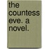 The Countess Eve. A novel.