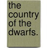 The Country of the Dwarfs. by Paul Belloni Du Chaillu