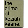 The Crime of Keziah Keene. by Josephine Elisabeth Campbell