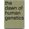 The Dawn of Human Genetics door V.V. Babkov