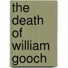 The Death of William Gooch door Greg Dening