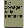 The Dowager Lady Tremaine. door James Alliott