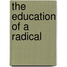 The Education of a Radical door Michael Johns