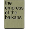 The Empress of the Balkans door King Of Montenegro Nikola I