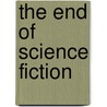 The End Of Science Fiction door Sam Smith