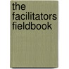 The Facilitators Fieldbook by Thomas Justice