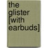 The Glister [With Earbuds]