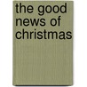 The Good News of Christmas by Max Luccado