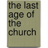 The Last Age of the Church by Supposed Author D. 1384 John Wycliffe
