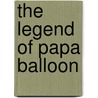 The Legend of Papa Balloon door C.R. Mcclure