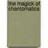 The Magick Of Chantomatics