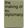 The Making Of Eu Diplomacy door Arsim Mulaku