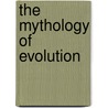 The Mythology of Evolution door Chris Bateman