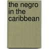 The Negro in the Caribbean by Williams Eric Williams