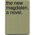 The New Magdalen. A novel.