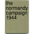 The Normandy Campaign 1944