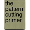 The Pattern Cutting Primer door Jo Barnfield