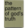 The Pattern of God's Truth by Frank E. Gaebelein