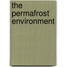 The Permafrost Environment door Stuart A. Harris
