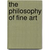 The Philosophy of Fine Art door Georg Wilhelm Friedrich Hegel