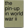The Pin-up In World War Ii by Mike Brown