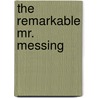 The Remarkable Mr. Messing by David W. Menefee