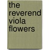 The Reverend Viola Flowers by Mr Will Gibson