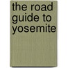 The Road Guide to Yosemite by Bob Roney