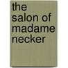 The Salon of Madame Necker by Gabriel Paul Othenin De Cleron Comte D'Haussonville