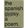 The Spanish gypsy. A poem. door George Eliott