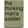 The Thinking Man's Soldier door Christopher Brice