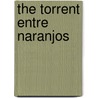 The Torrent Entre Naranjos door Vicente Blasco Ibañez