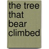 The Tree That Bear Climbed by Marianne Berkes