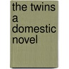 The Twins A Domestic Novel by Martin Farquhar Tupper