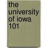 The University of Iowa 101 by Brad M. Epstein
