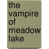 The Vampire of Meadow Lake by Jason M. Petty