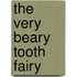 The Very Beary Tooth Fairy