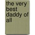 The Very Best Daddy of All