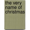 The Very Name of Christmas door Martiele M. Sidles