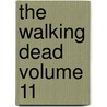 The Walking Dead Volume 11 by Robert Kirkman