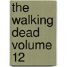 The Walking Dead Volume 12 by Robert Kirkman