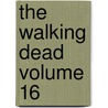 The Walking Dead Volume 16 by Robert Kirkman